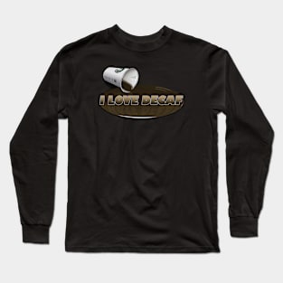 I... LOVE... DECAF Long Sleeve T-Shirt